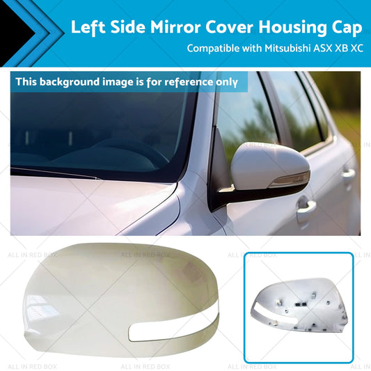 Left Mirror Cover Housing Cap Suitable for Mitsubishi ASX XB XD XE XC 12-20-0